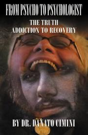 Cover of: From Psycho to Psychologist: The Truth: Addiction to Recovery
