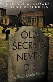 Cover of: Old Secrets Never Die by Florence W. Clowes, Lois J. Blackburn