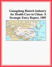 Cover of: Guangdong Biotech Industry for Health Care in China: A Strategic Entry Report, 1997 (Strategic Planning Series)