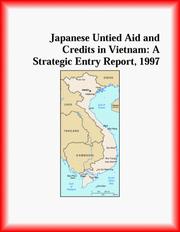 Cover of: Japanese Untied Aid and Credits in Vietnam: A Strategic Entry Report, 1997 (Strategic Planning Series)