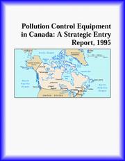 Cover of: Pollution Control Equipment in Canada: A Strategic Entry Report, 1995 (Strategic Planning Series)