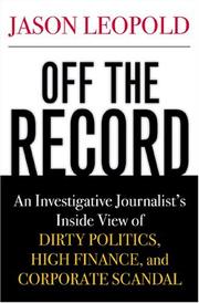 Cover of: Off The Record: An Investigative Journalist's Inside View Of Politics, High Finanace, And Corporate Scandal