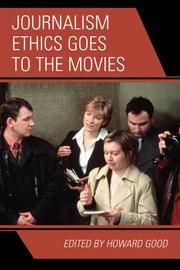 Journalism Ethics Goes to the Movies by Good Howard