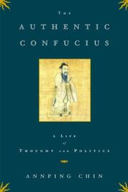 Cover of: The Authentic Confucius: A Life of Thought and Politics