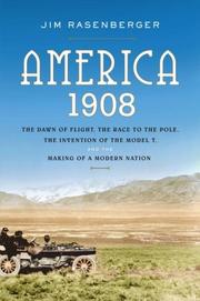 Cover of: America, 1908: The Dawn of Flight, the Race to the Pole, the Invention of the Model T and the Making of a Modern Nation