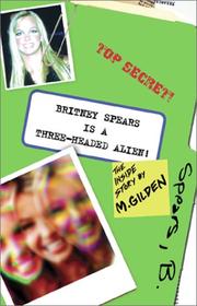 Cover of: Britney Spears is a Three-Headed Alien by Mel Gilden
