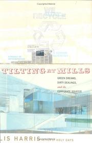 Cover of: Tilting at Mills: Green Dreams, Dirty Dealings, and the Corporate Squeeze