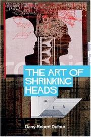 Cover of: The Art of Shrinking Heads: The New Servitude of the Liberated in the Era of Total Capitalism