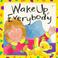 Cover of: Wake Up, Everybody (Toddler Board Books)