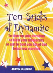 Cover of: Ten Sticks of Dynamite: To Blow Up Your Boredom, to Blast Your Mediocrity, or Just to Boot You Out of Bed