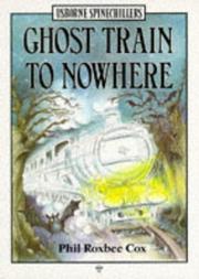 Cover of: Ghost Train to Nowhere (Usborne Spinechillers, No 3) by Phil Roxbee Cox