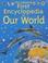 Cover of: Usborne First Encyclopedia of Our World (Usborne Encyclopaedias)