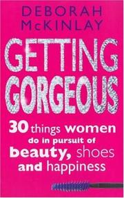 Cover of: Getting Gorgeous: 30 Things Women Do in Pursuit of Beauty, Shoes and Happiness