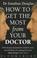 Cover of: How to Get the Most from Your Doctor