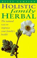 Cover of: The Holistic Family Herbal by Kitty Campion