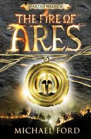 The Fire of Ares (Spartan Warrior) by Michael Ford