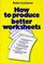 Cover of: How to Produce Better Worksheets