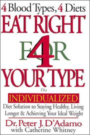 Cover of: Eat right 4 (for) your type: the individualized diet solution to staying healthy, living longer & achieving your ideal weight : 4 blood types, 4 diets