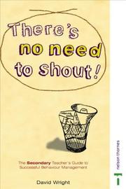 Cover of: There's No Need to Shout!: The Secondary Teacher's Guide to Successful Behaviour Management