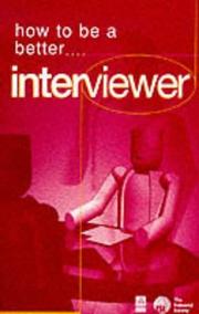 Cover of: How to Be a Better Interviewer: Tested Techniques to Help You to Improve Your Skills (How to Be a Better)