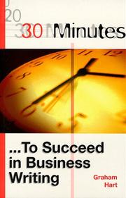 Cover of: 30 Minutes to Succeed in Business Writing (30 Minutes Series) by Graham Hart