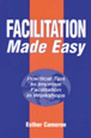 Cover of: Facilitation Made Easy: Practical Tips to Improve Facilitation Techniques