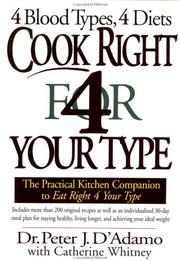 Cover of: Cook right 4 your type: the practical kitchen companion to eat right 4 your type, including more than 200 original recipes, as well as individualized 30-day meal plans for staying healthy, living longer, and achieving your ideal weight