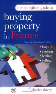 Cover of: The Complete Guide to Buying a Property in France: Buying, Renting, Letting, Selling