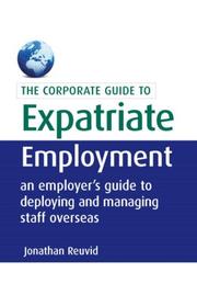 Cover of: The Corporate Guide to Expatriate Employment: An Employer's Guide to Deploying and Managing Staff Overseas