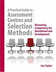 Cover of: A Practical Guide to Assessment Centres and Selection Methods: Measuring Competency for Recruitment and Development