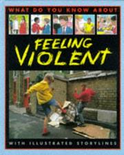 Cover of: What Do You Know About Feeling Violent? (What Do You Know About?) by Pete Sanders, Steve Myers