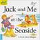 Cover of: Jack and Me at the Seaside (Early Worms)