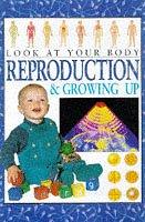 Cover of: Reproduction and Growing Up (Look at Your Body)