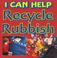 Cover of: I Can Help Recycle Our Rubbish (I Can Help)