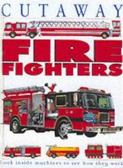 Cover of: Cutaway Fire Fighters (Cutaway) by Jon Kirkwood