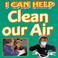 Cover of: I Can Help Clean Our Air (I Can Help)