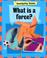 Cover of: What Is a Force? (Investigating Science)