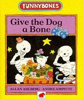 Cover of: Give the Dog a Bone