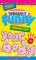 Cover of: The Seriously Funny Guide to Your Body