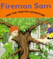 Cover of: Fireman Sam and the Treetop Adventure (Fireman Sam)