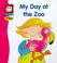 Cover of: My Day at the Zoo (My World)