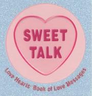 Cover of: Sweet Talk: Love Hearts Book of Love Messages