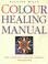 Cover of: Colour Healing Manual