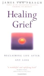 Cover of: Healing Grief by James Van Praagh