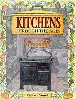 Cover of: Kitchens Through the Ages (Rooms Through the Ages) by Richard Wood