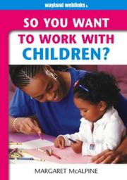 Cover of: So You Want to Work with Children? (So You Want to Work) by Margaret McAlpine