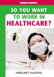 Cover of: So You Want to Work in Healthcare (So You Want to Work)