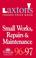 Cover of: Small Works, Repair & Maintenance (Laxton's Trade Price Bks)