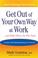 Cover of: Get out of your own way at work--and help others do the same