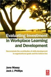 Cover of: Evaluating Investment in Workplace Learning and Development: Demonstrate the contribution of skills development to organizational goals and the bottom line